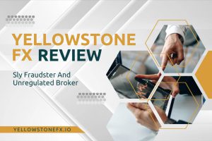 YellowStoneFX Review: Unregulated Scam Broker