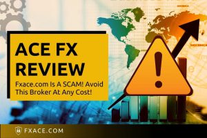 ACE FX Review – Fxace.com Is A SCAM! Avoid This Broker At Any Cost!