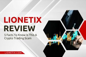 Lionetix Broker Review: 5 things to know about the potential cryptocurrency trading fraud